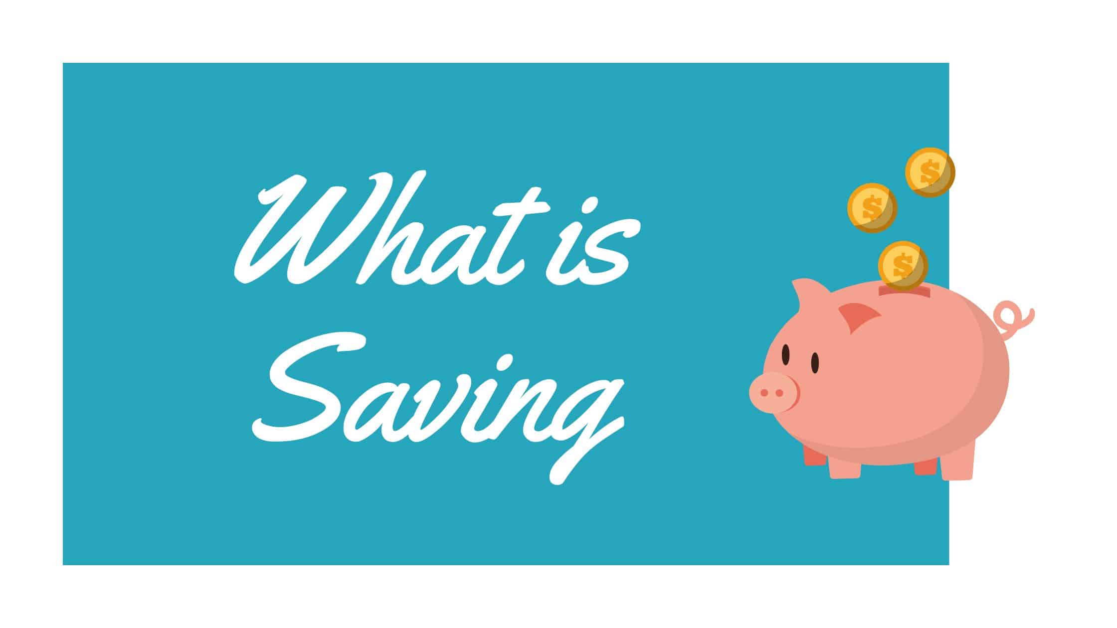 What is saving?